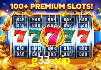 Explore as vantagens do g33 vip: serviço profissional e confiabilidade